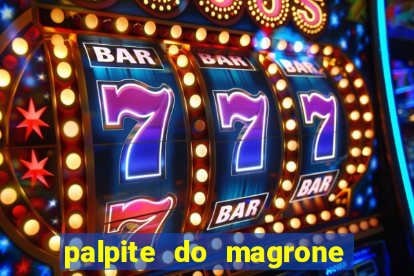 palpite do magrone para hoje